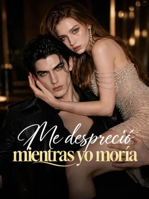Me despreció mientras yo moría