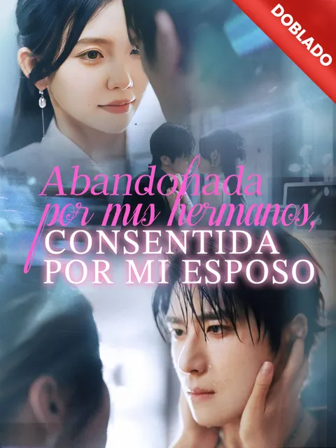 Abandonada por mis hermanos, consentida por mi esposo