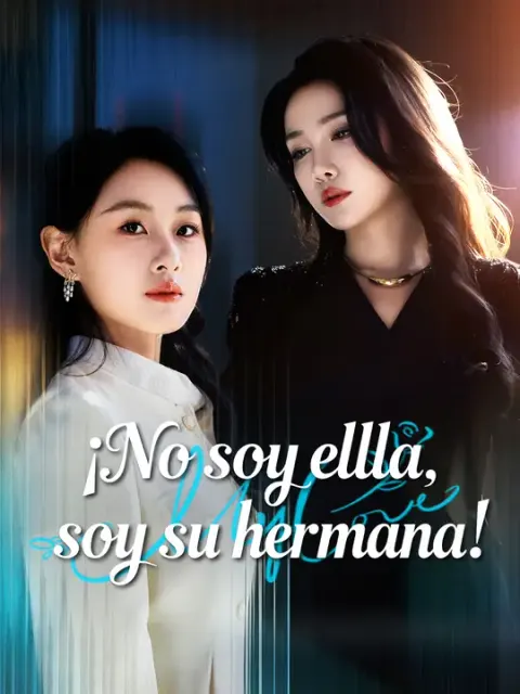 ¡No soy ella, soy su hermana!
